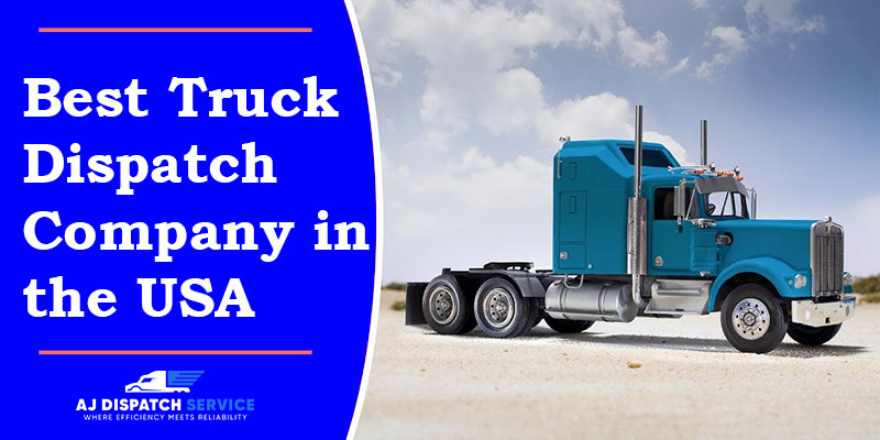 How to Hire the Best Truck Dispatch Company in USA