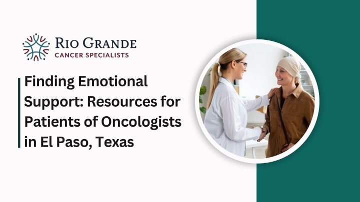 PPT - Finding Emotional Support Resources for Patients of Oncologists in El Paso, Texas PowerPoint Presentation - ID:13768091