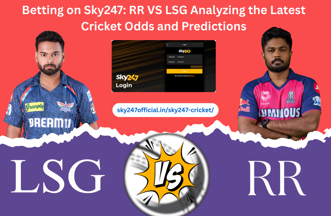 Sky247 Cricket LSG vs RR Betting Odds Breakdown: Predictions and Insights for Big Matches    When it | Findit RightNow