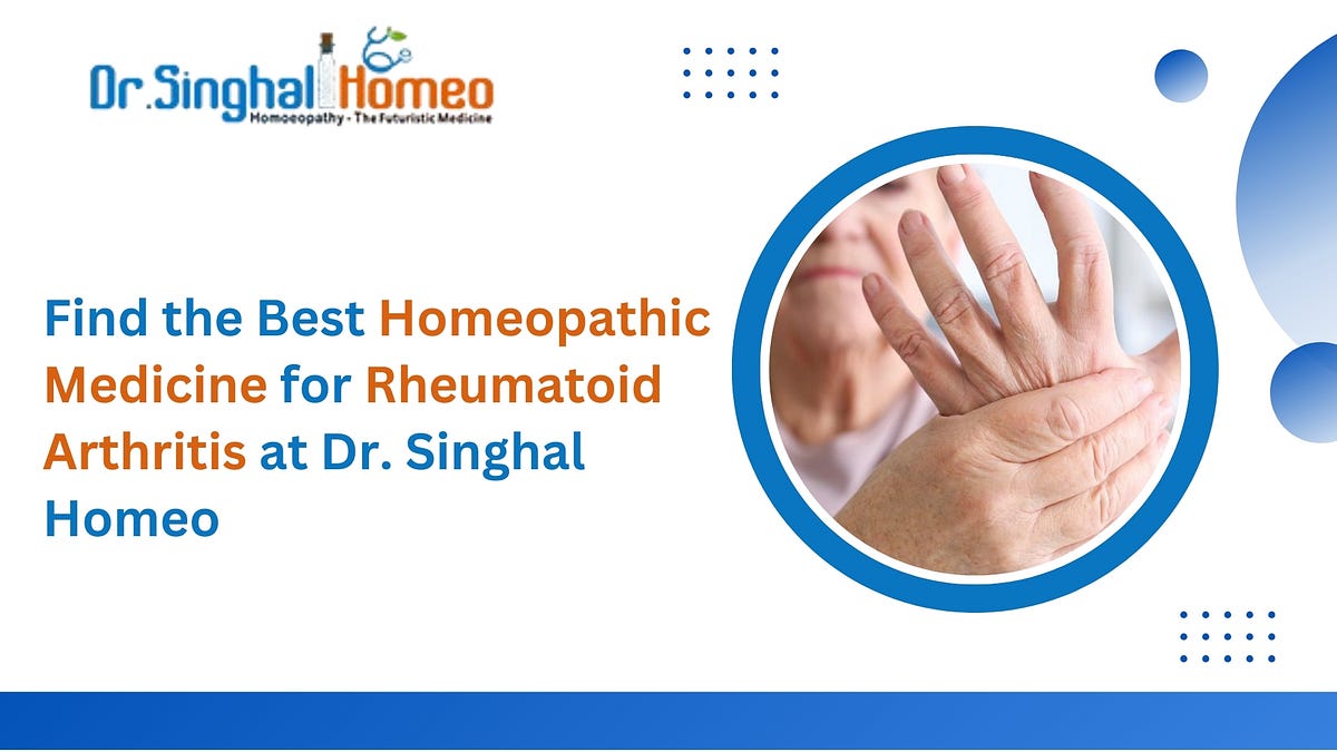 Homeopathic Medicines for Rheumatoid Arthritis: A Comprehensive Guide | by Dr. Singhal Homeo | Apr, 2025 | Medium