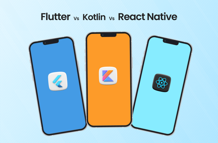 Flutter vs Kotlin vs React Native: Choose the Best Framework