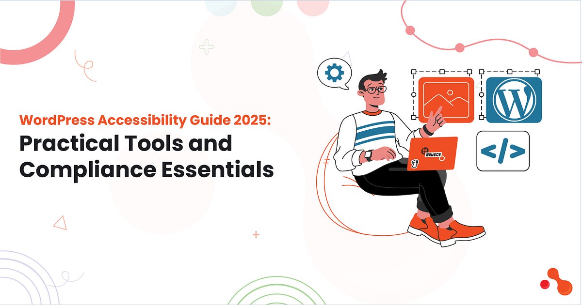 WordPress Accessibility Guide 2025: Practical Tools and Compliance Essentials | by Ahmed Ginani | Jun, 2025 | Medium