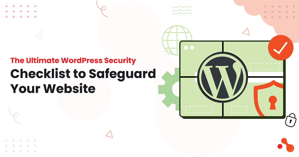 The Ultimate WordPress Security Checklist to Safeguard Your Website | by Ahmed Ginani | Jun, 2025 | Medium