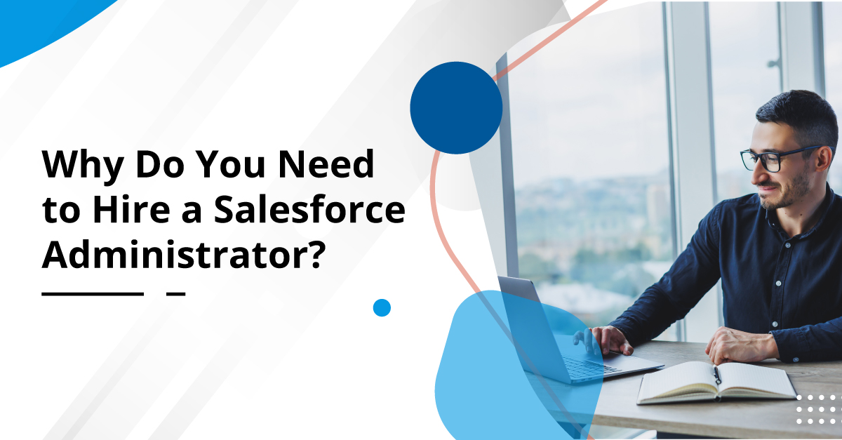Hire a Salesforce Administrator: Why Is It Necessary?