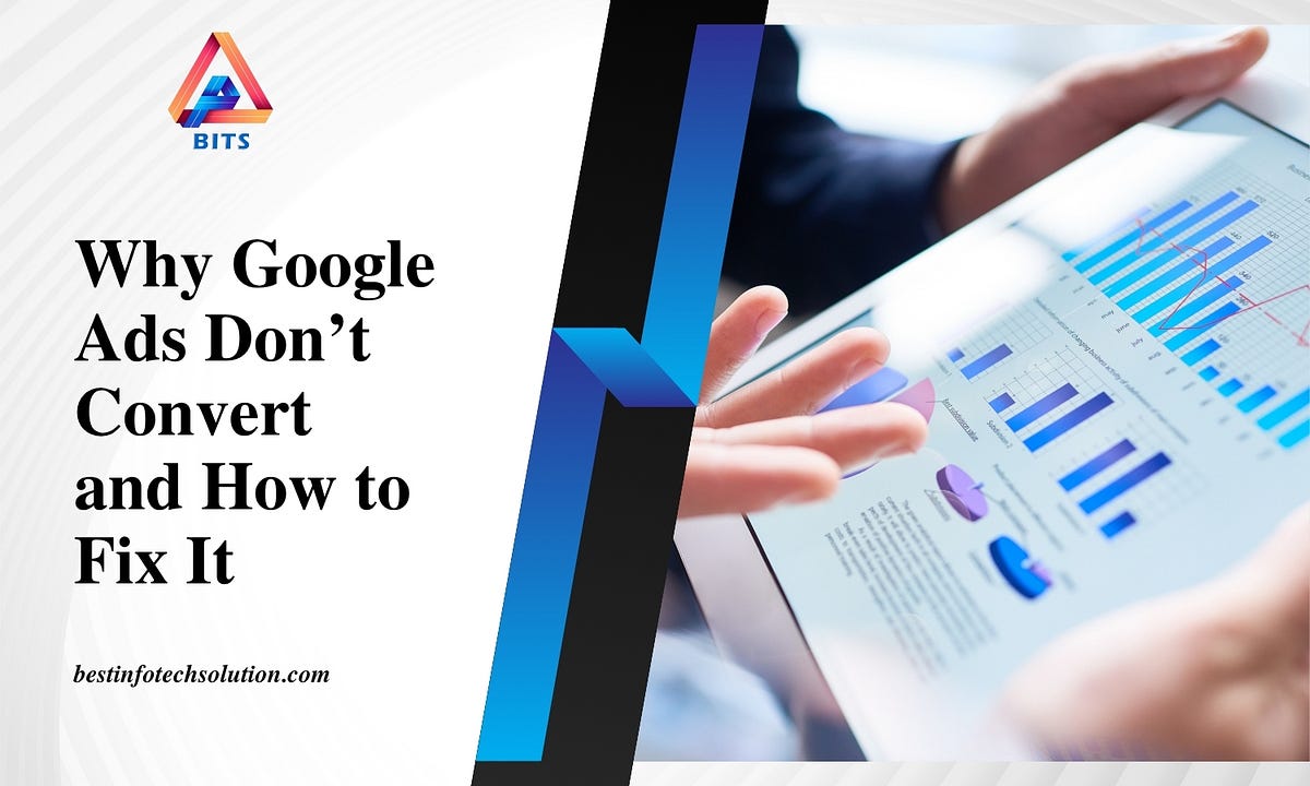 Why Your Google Ads Aren’t Converting — And How to Fix Them | by BestInfoTechSolution | Jul, 2025 | Medium