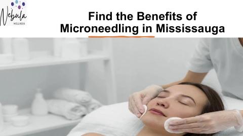 Find the Benefits of Microneedling in Mississauga