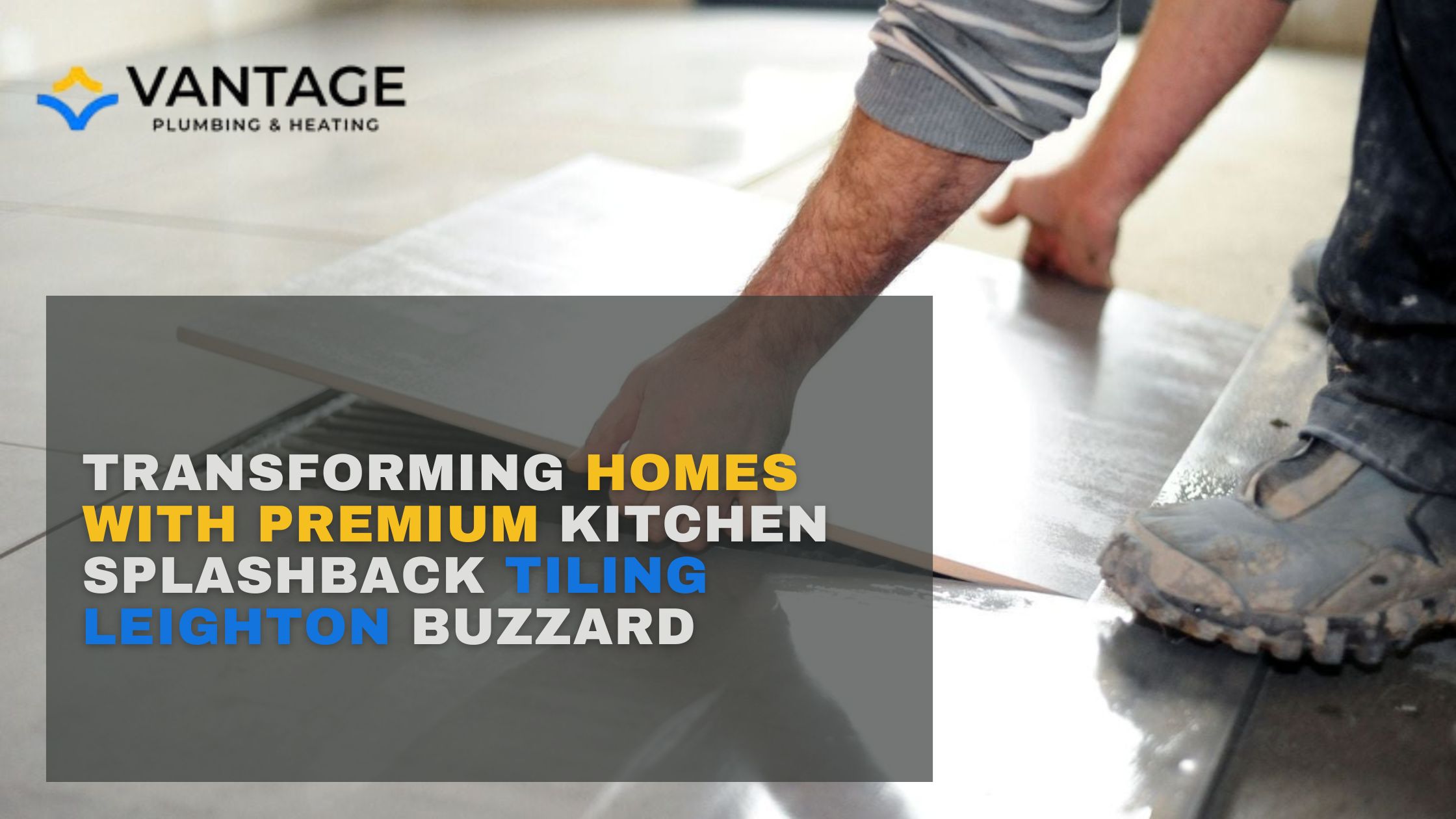 Kitchen Splashback Tiling Experts in Leighton Buzzard