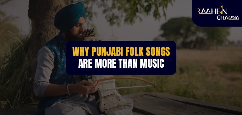 Why Punjabi Folk Songs Are More Than Music