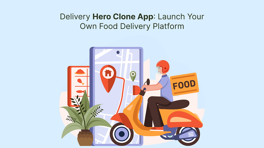 Delivery Hero Clone App: Launch Your Own Food Delivery Platform