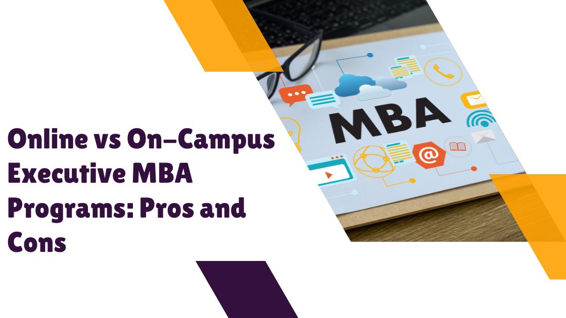 Online vs On-Campus Executive MBA Programs