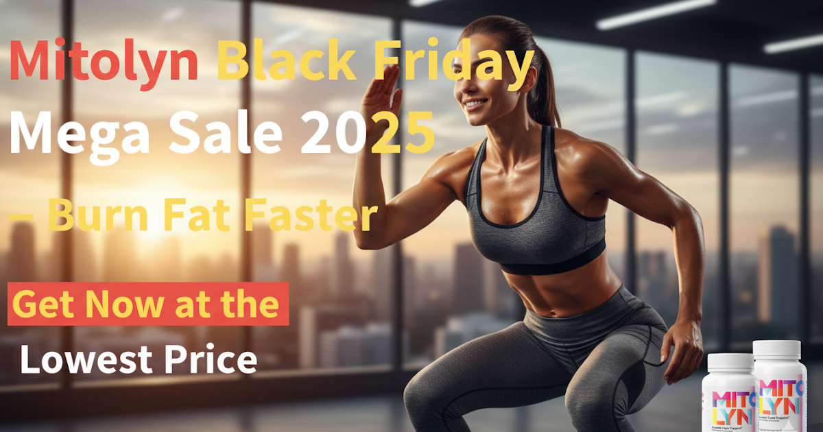Mitolyn Black Friday Mega Sale 2025 – Burn Fat Faster | Get Now at the Lowest Price
