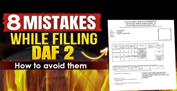 Common mistakes students make in UPSC DAF and How to avoid them? Article - ArticleTed -  News and Articles