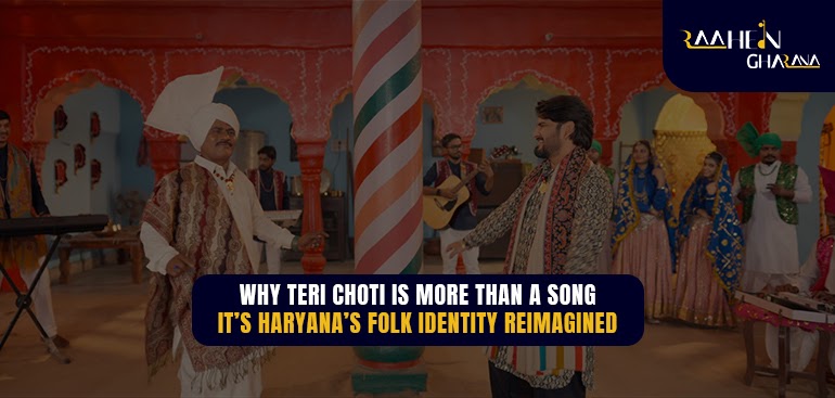 Why Teri Choti Is More Than a Song - It’s Haryana’s Folk Identity Reimagined