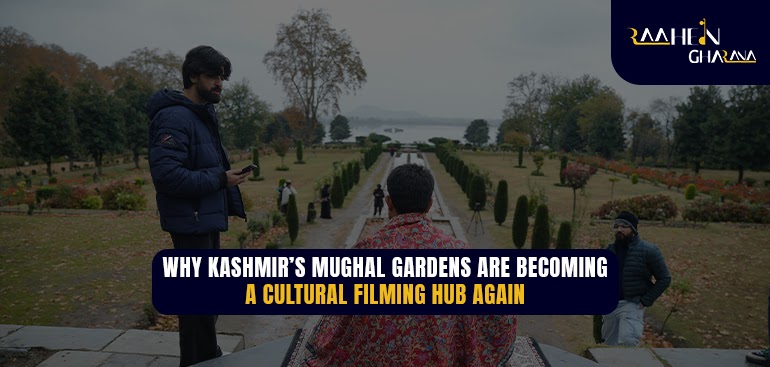 Why Kashmir’s Mughal Gardens Are Becoming a Cultural Filming Hub Again