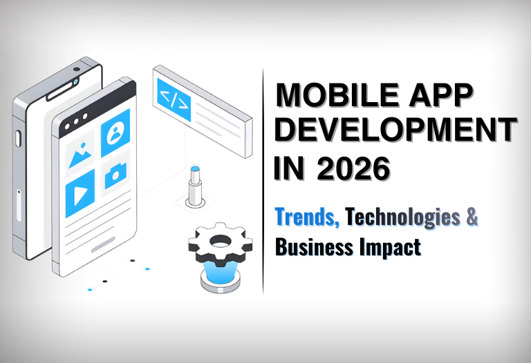 Mobile App Development in 2026: Key Trends & Technologies
