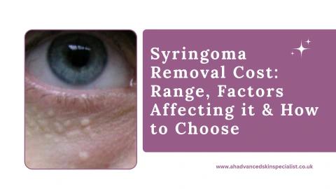Syringoma Removal Cost Range, Factors Affecting it & How to Choose