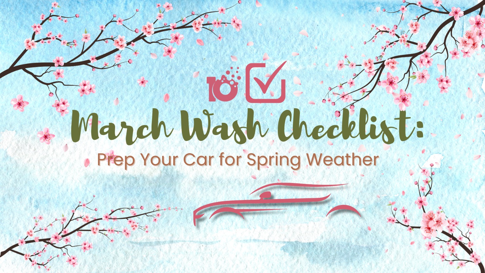 March Car Wash Checklist: Prep & Protect Your Car for Spring