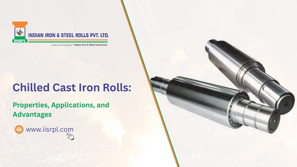 Chilled Cast Iron Rolls: Properties, Applications, and Advantages