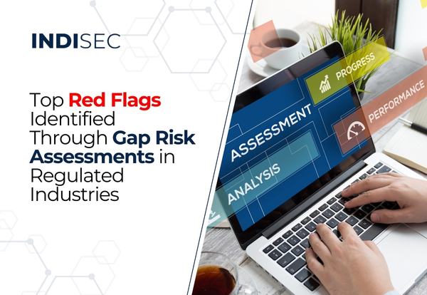Top Red Flags Identified Through Gap Risk Assessments in Regulated Industries - INDISEC - Advanced AI-Powered Privacy & Law Solutions for Modern Security