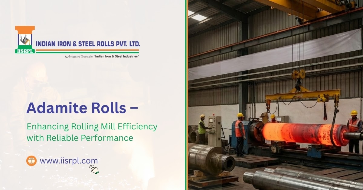 Adamite Rolls – Enhancing Rolling Mill Efficiency with Reliable Performance