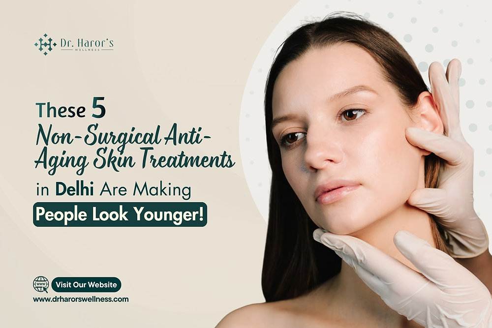 These 5 Non-Surgical Anti-Aging Skin Treatments in Delhi Are Making People Look Younger!